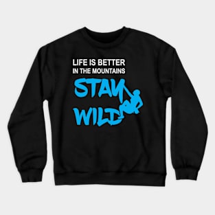 Stay Wild Mountain Climber Gift Crewneck Sweatshirt